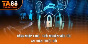 Đăng Nhập TA88 - Trải Nghiệm Siêu Tốc, An Toàn Tuyệt Đối