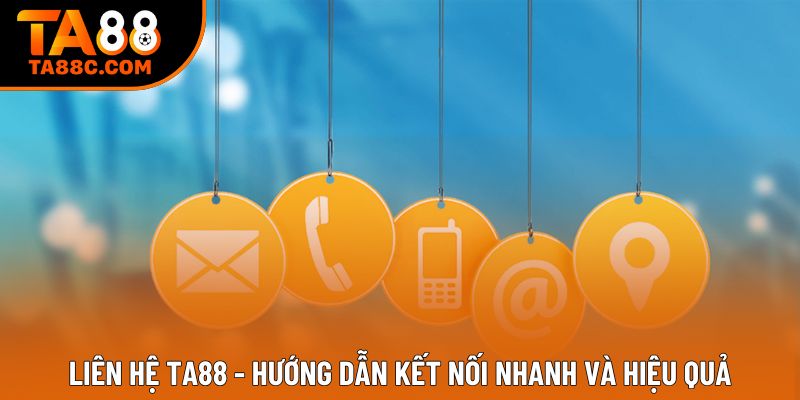 Liên Hệ Ta88 - Hướng Dẫn Kết Nối Nhanh Và Hiệu Quả