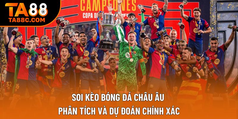 Soi Kèo Bóng Đá Châu Âu: Phân Tích Và Dự Đoán Chính Xác