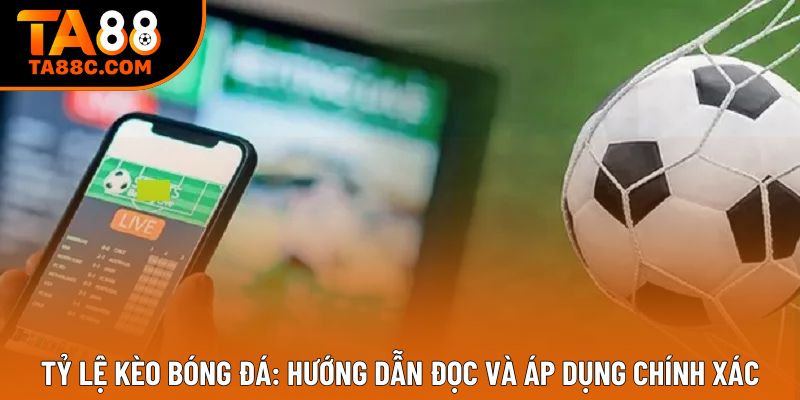 Tỷ Lệ Kèo Bóng Đá: Hướng Dẫn Đọc Và Áp Dụng Chính Xác